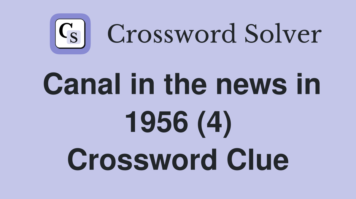 Canal in the news in 1956 (4) Crossword Clue