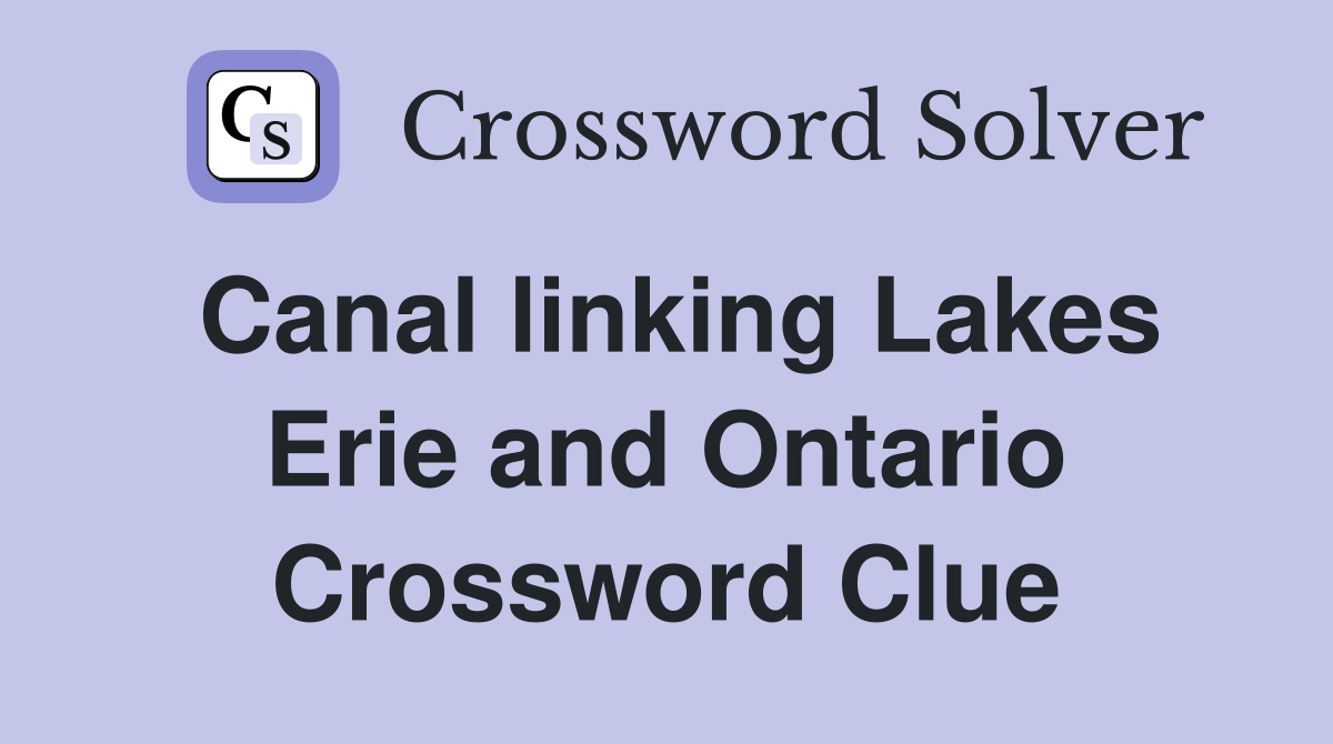 Canal linking Lakes Erie and Ontario Crossword Clue