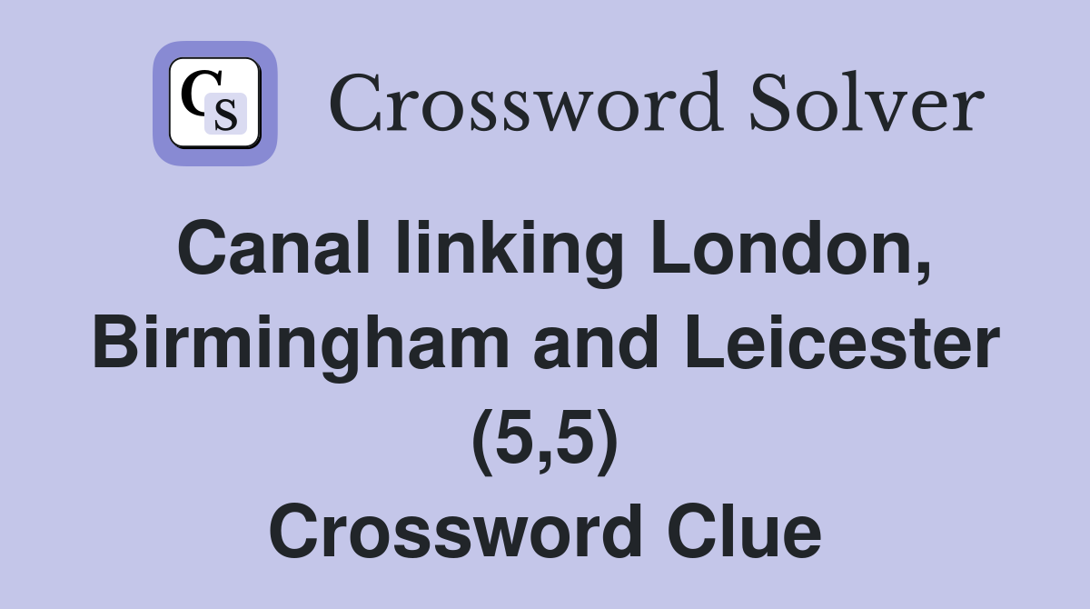 Canal linking London, Birmingham and Leicester (5,5) Crossword Clue