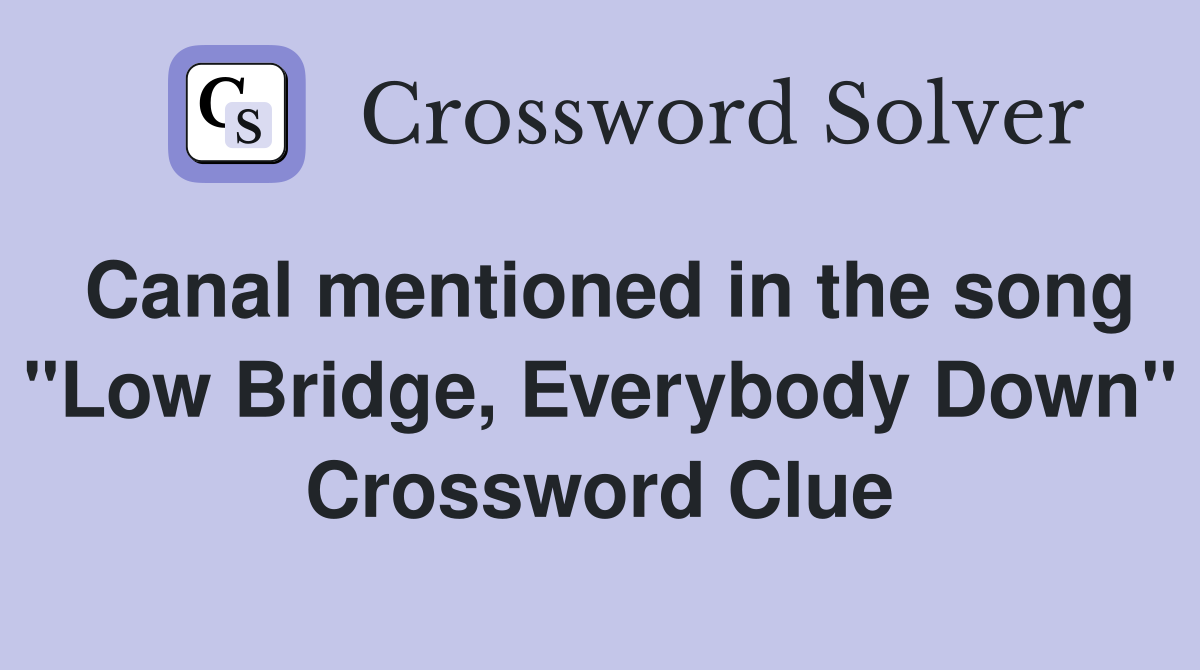 Canal mentioned in the song "Low Bridge, Everybody Down" Crossword Clue