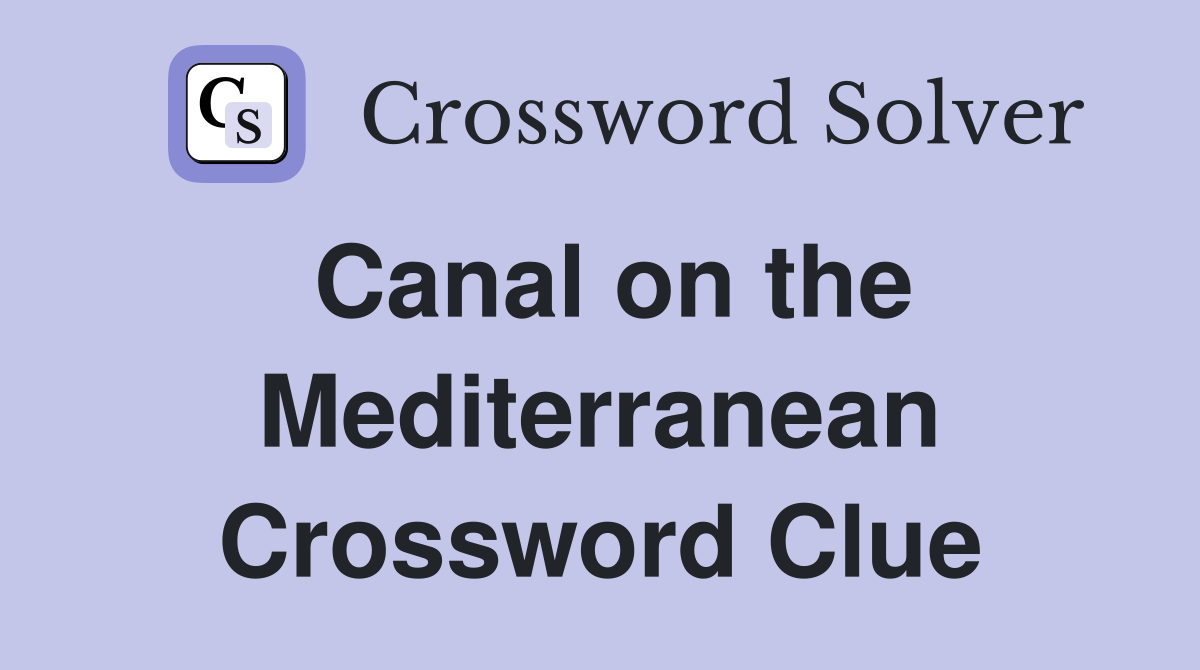 Canal on the Mediterranean Crossword Clue