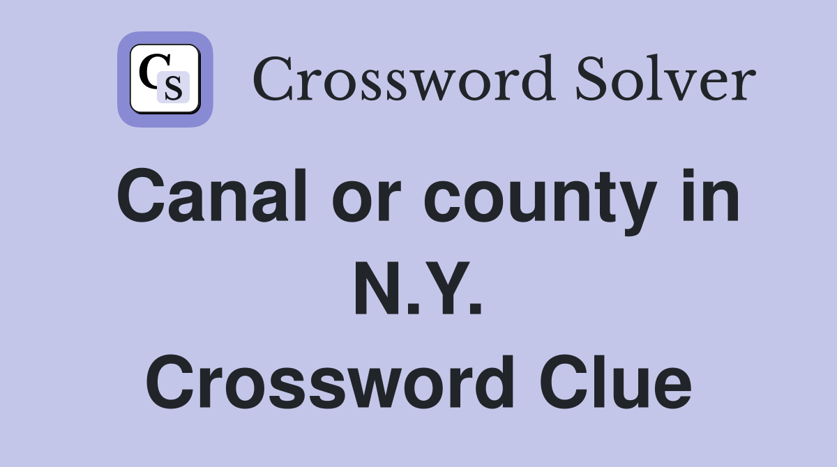 Canal or county in N.Y. Crossword Clue