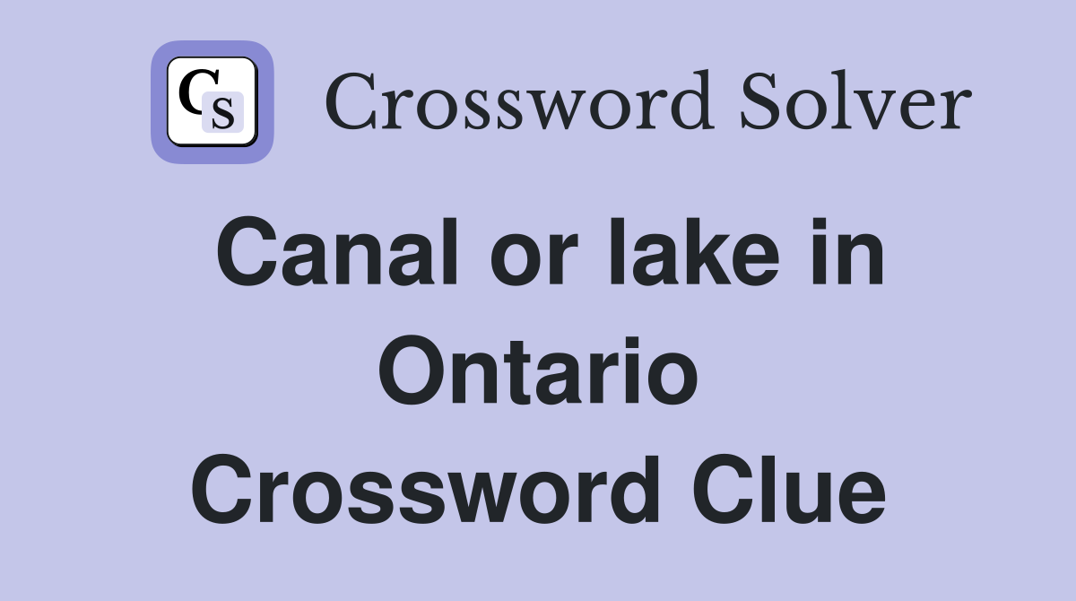 Canal or lake in Ontario Crossword Clue