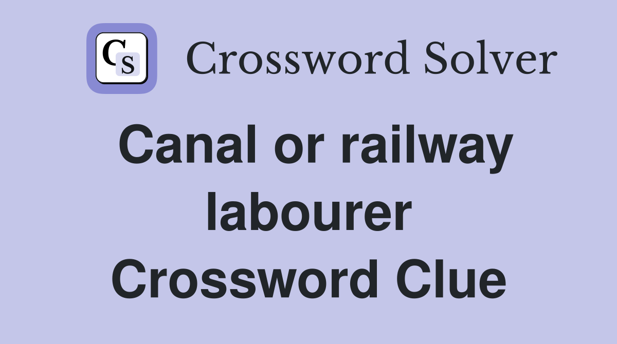 Canal or railway labourer Crossword Clue