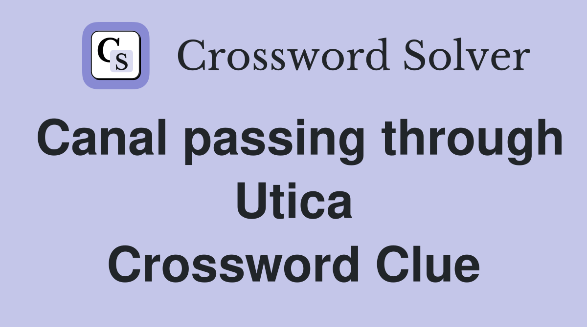 Canal passing through Utica Crossword Clue