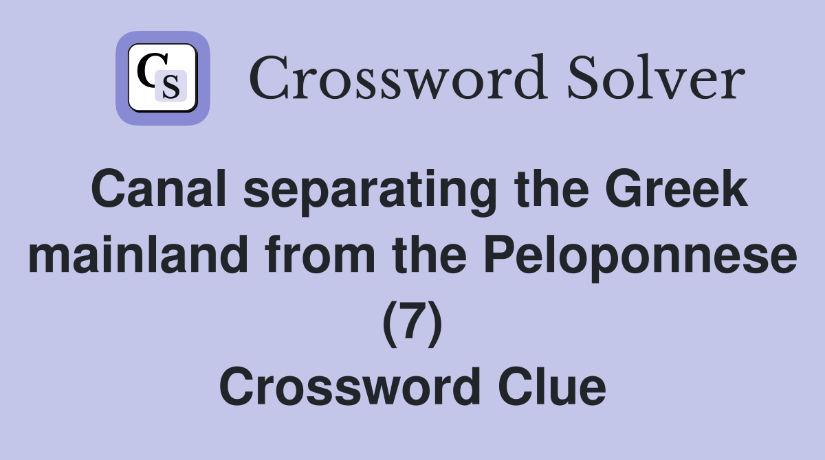 Canal separating the Greek mainland from the Peloponnese (7) Crossword Clue