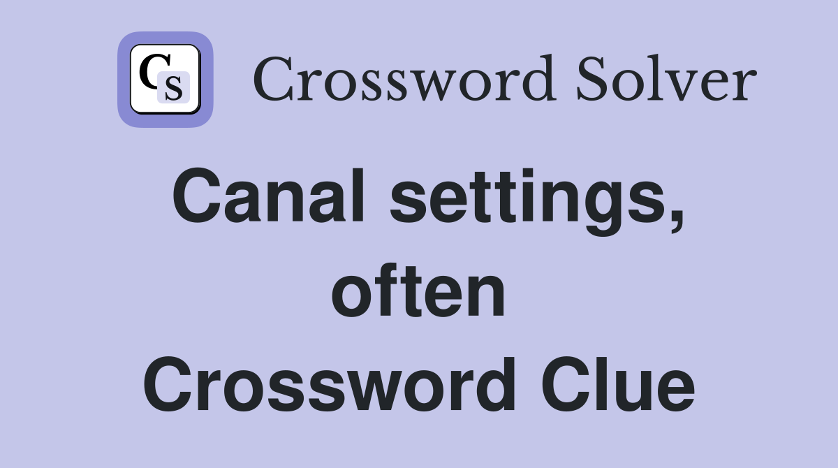 Canal settings, often Crossword Clue