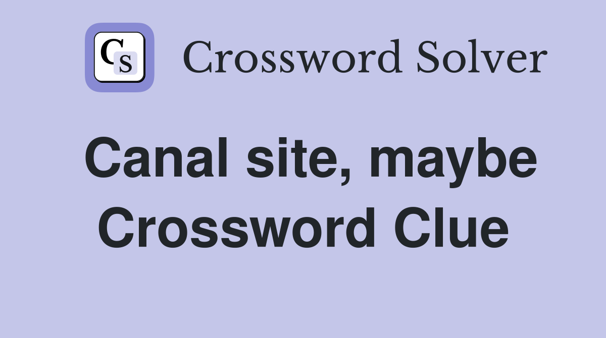 Canal site, maybe Crossword Clue