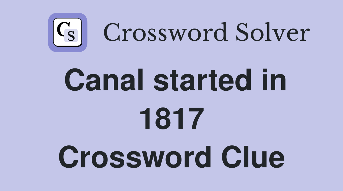 Canal started in 1817 Crossword Clue
