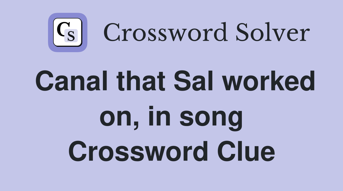 Canal that Sal worked on, in song Crossword Clue