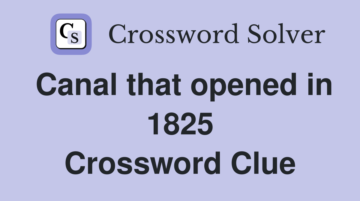 Canal that opened in 1825 Crossword Clue