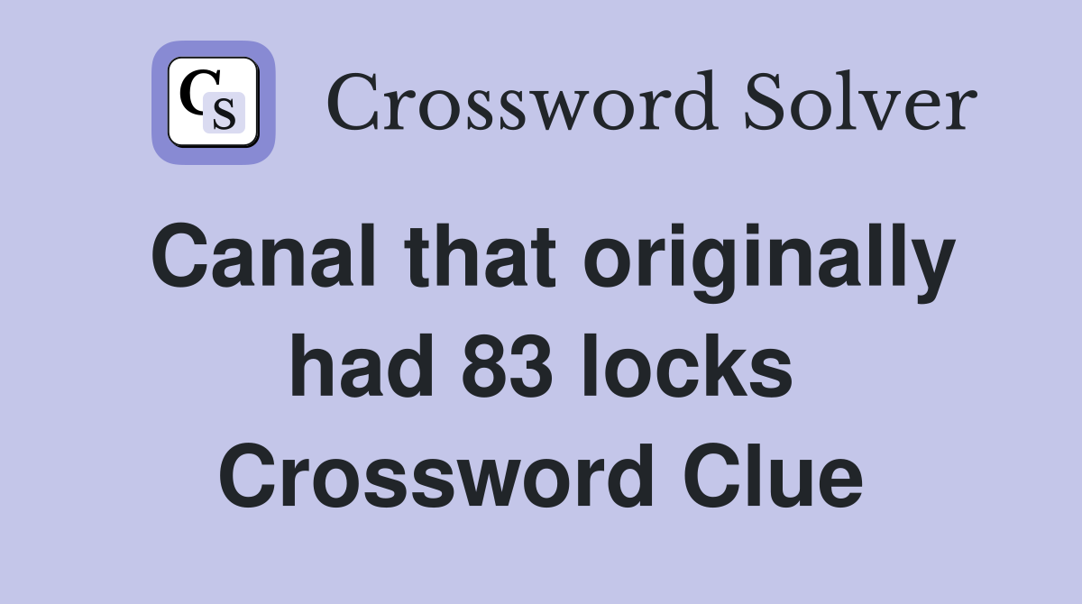 Canal that originally had 83 locks Crossword Clue