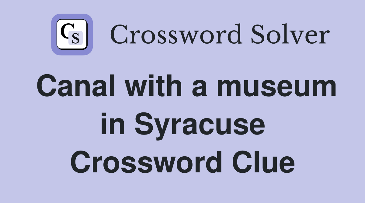Canal with a museum in Syracuse Crossword Clue