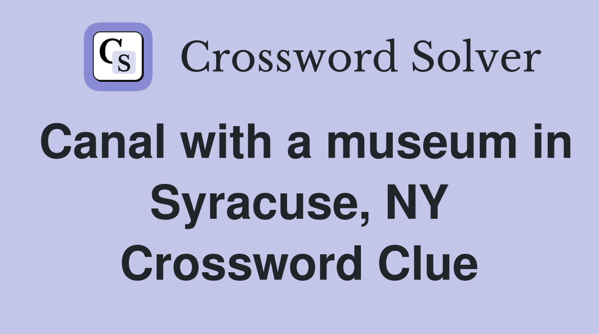 Canal with a museum in Syracuse, NY Crossword Clue