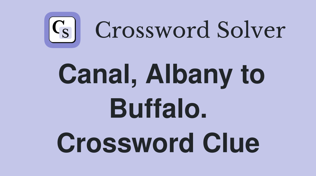 Canal, Albany to Buffalo. Crossword Clue