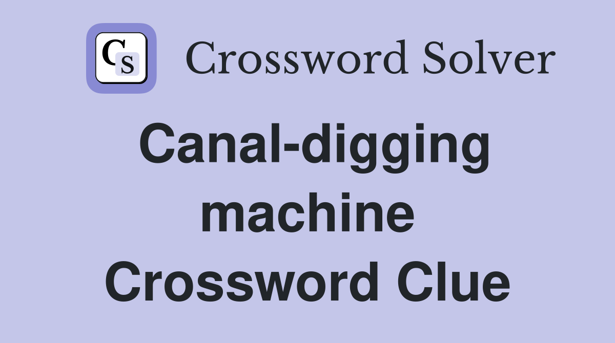 Canal-digging machine Crossword Clue