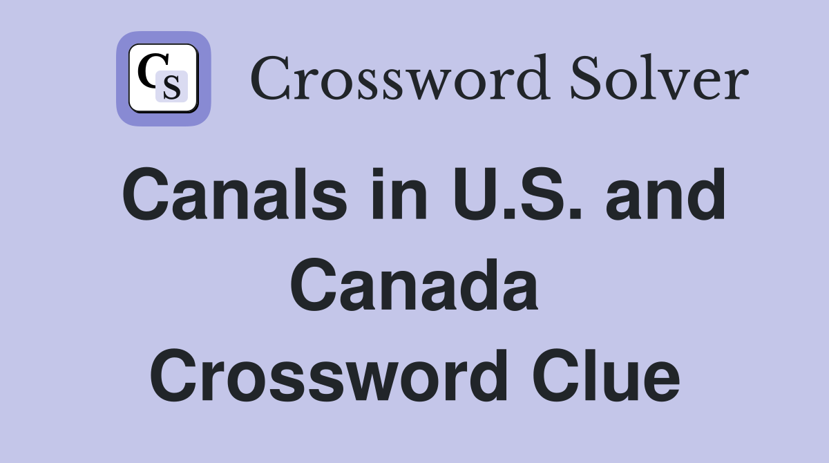 Canals in U.S. and Canada Crossword Clue