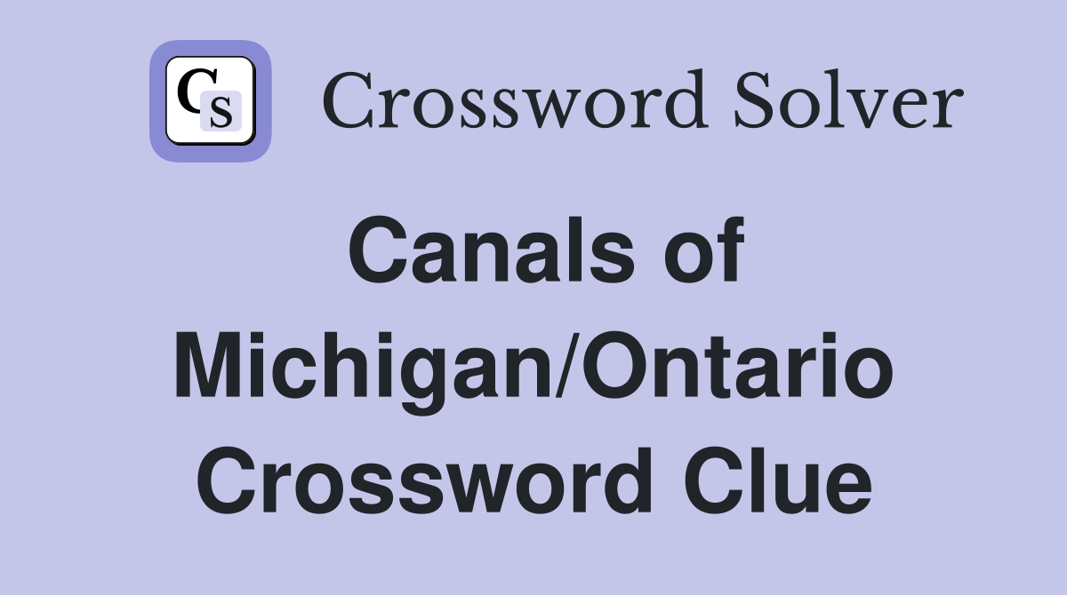 Canals of Michigan/Ontario Crossword Clue