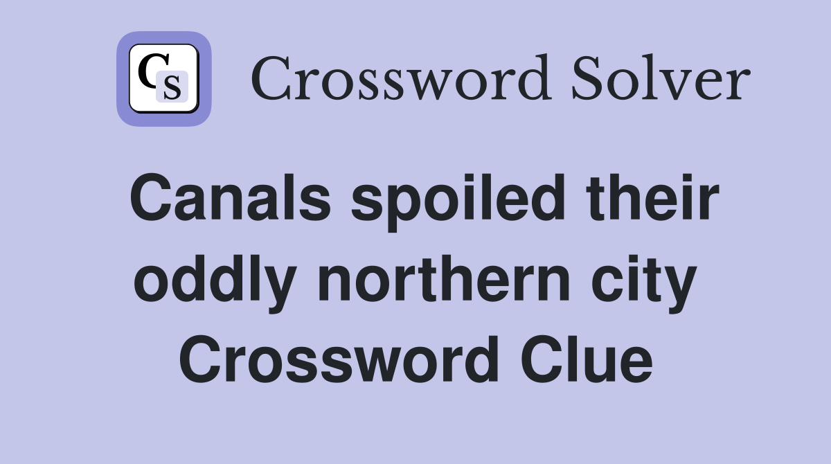 Canals spoiled their oddly northern city Crossword Clue