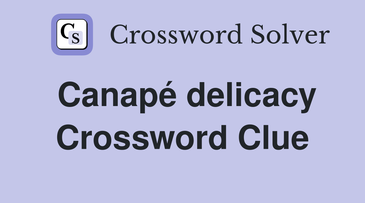 Canapé delicacy Crossword Clue