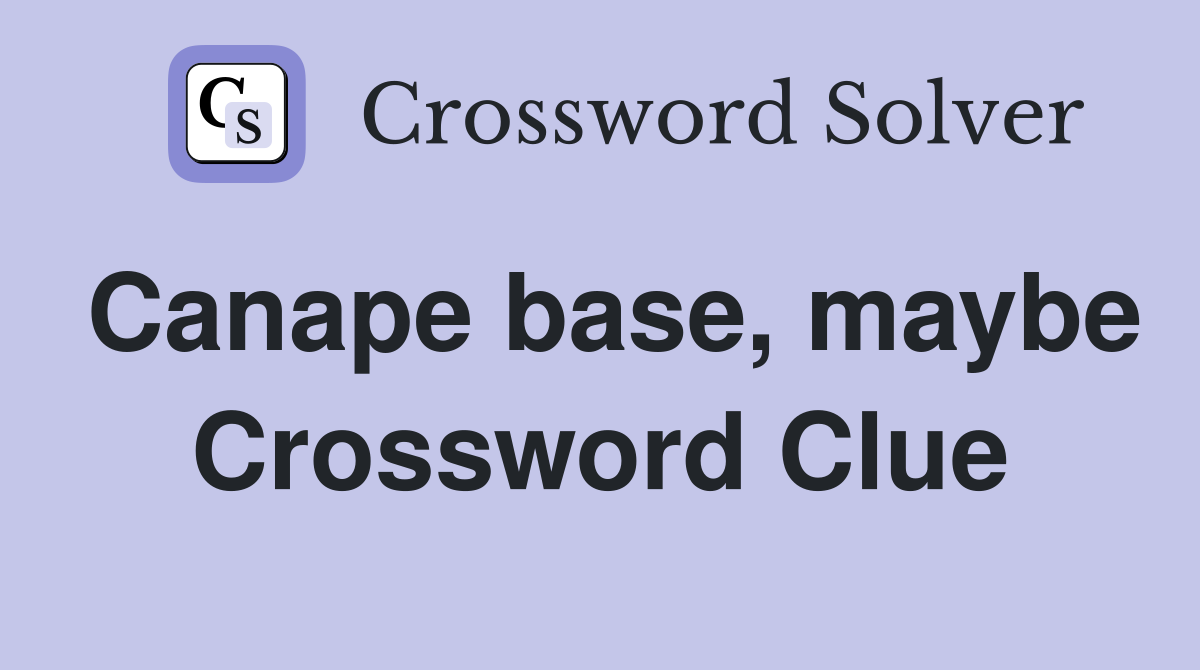 Canape base, maybe Crossword Clue
