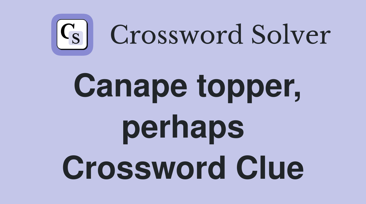 Canape topper, perhaps Crossword Clue