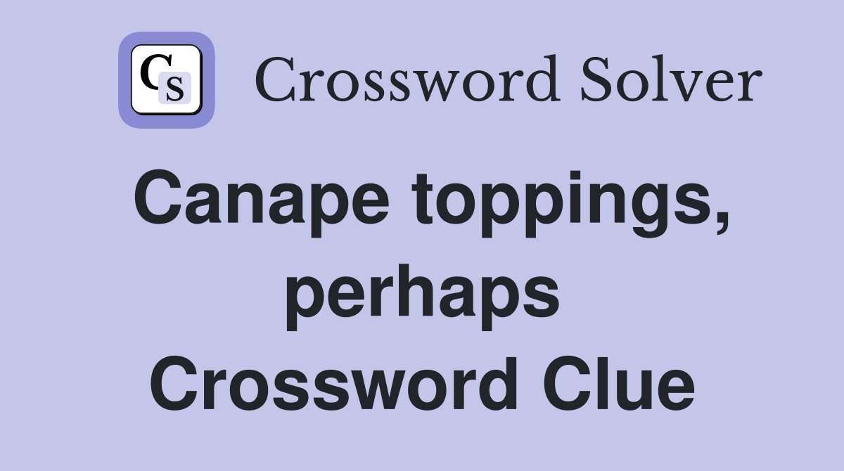 Canape toppings, perhaps Crossword Clue