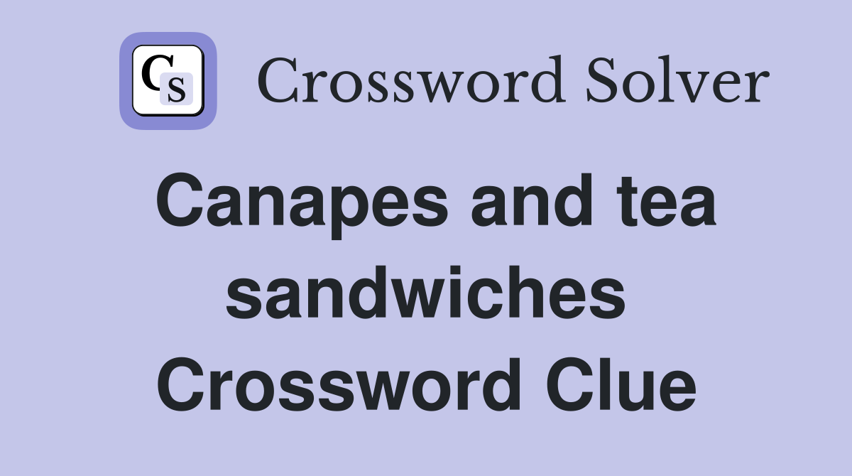 Canapes and tea sandwiches Crossword Clue