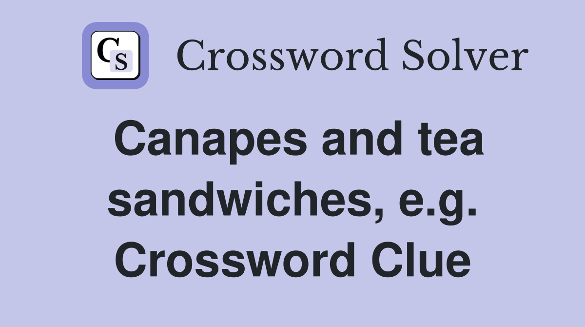 Canapes and tea sandwiches, e.g. Crossword Clue