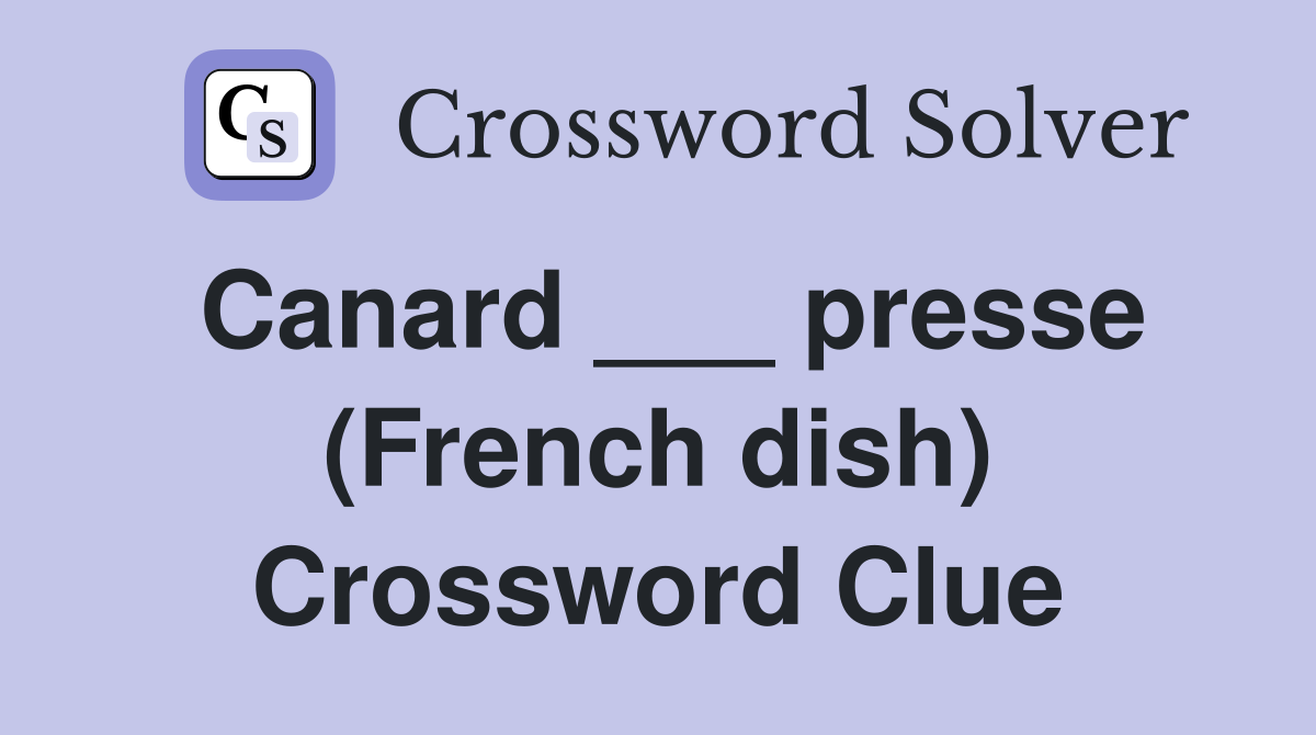 Canard ___ presse (French dish) Crossword Clue