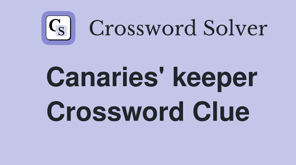 Canaries' keeper Crossword Clue