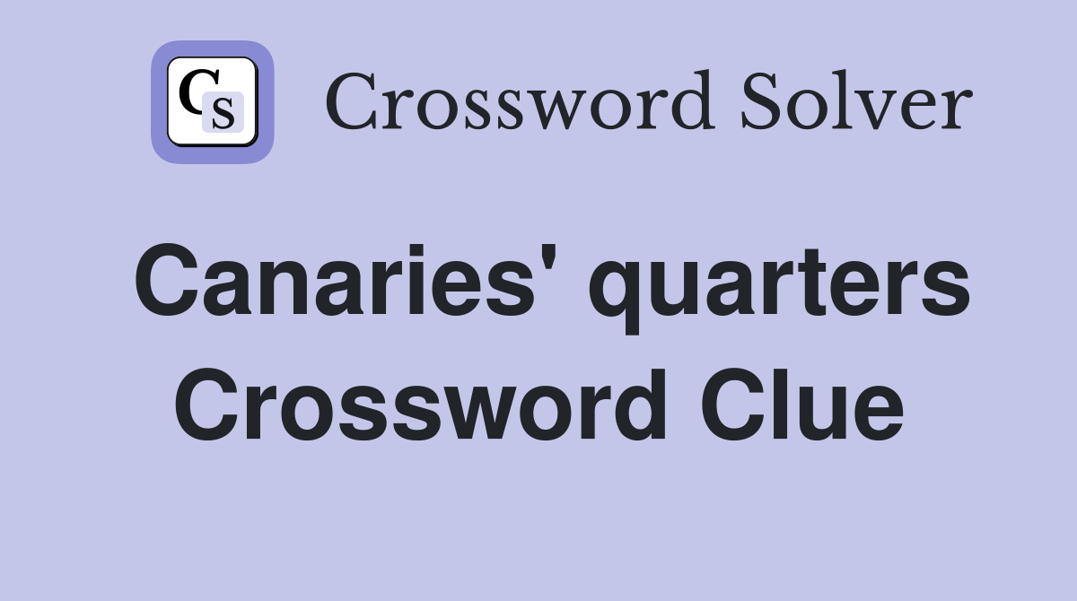 Canaries' quarters Crossword Clue