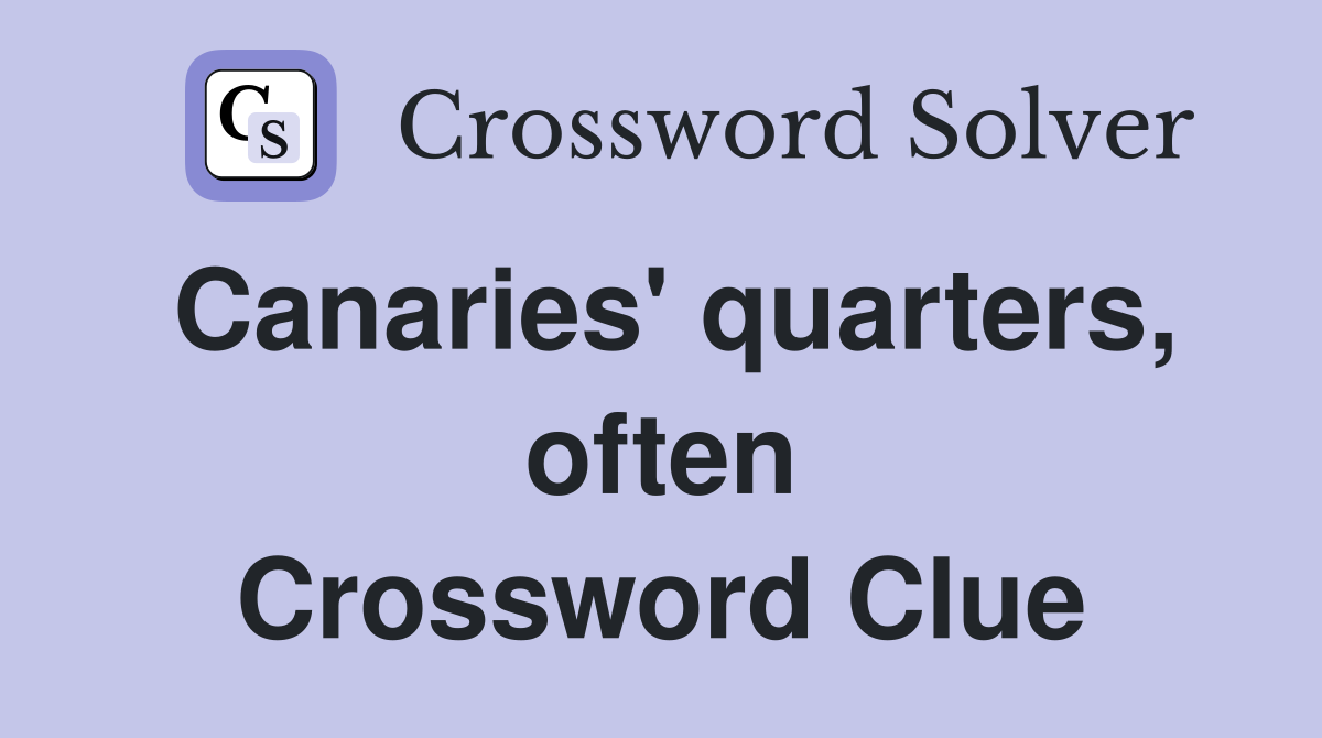 Canaries' quarters, often Crossword Clue
