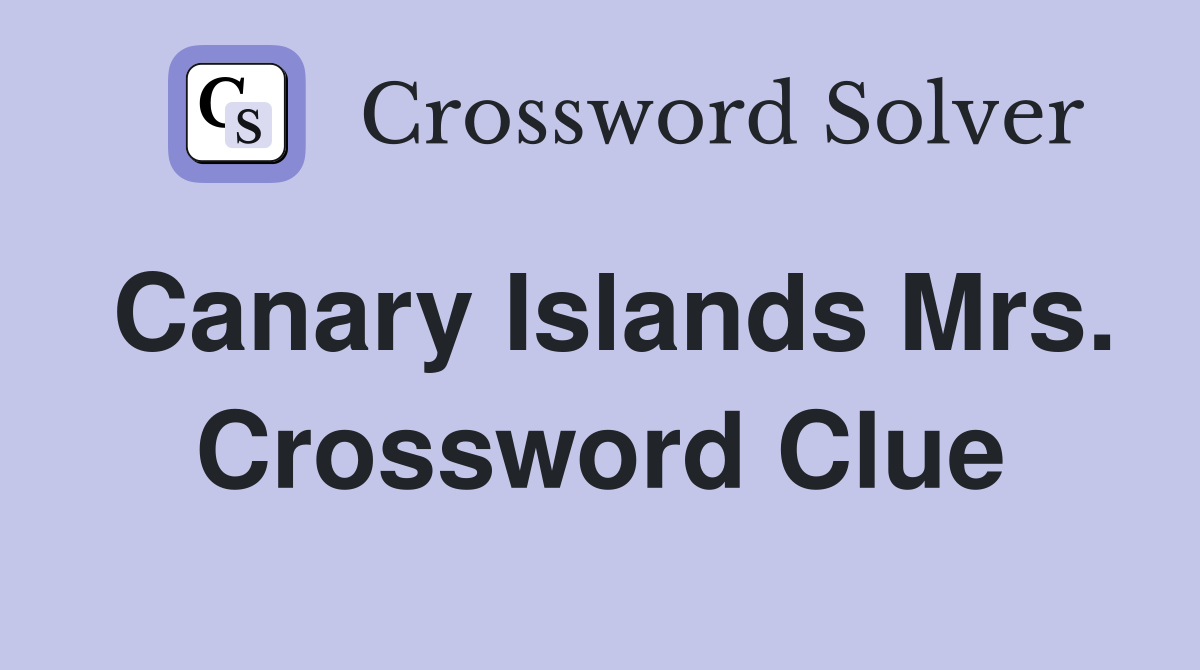 Canary Islands Mrs. Crossword Clue