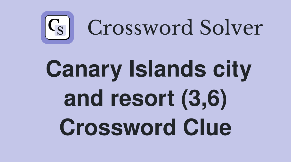 Canary Islands city and resort (3,6) Crossword Clue