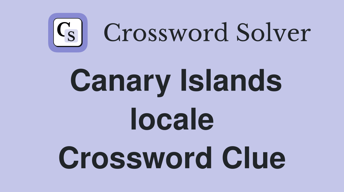 Canary Islands locale Crossword Clue