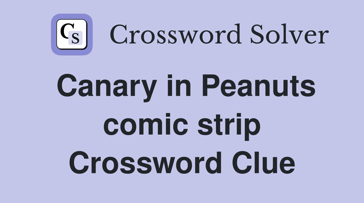 Canary in Peanuts comic strip Crossword Clue