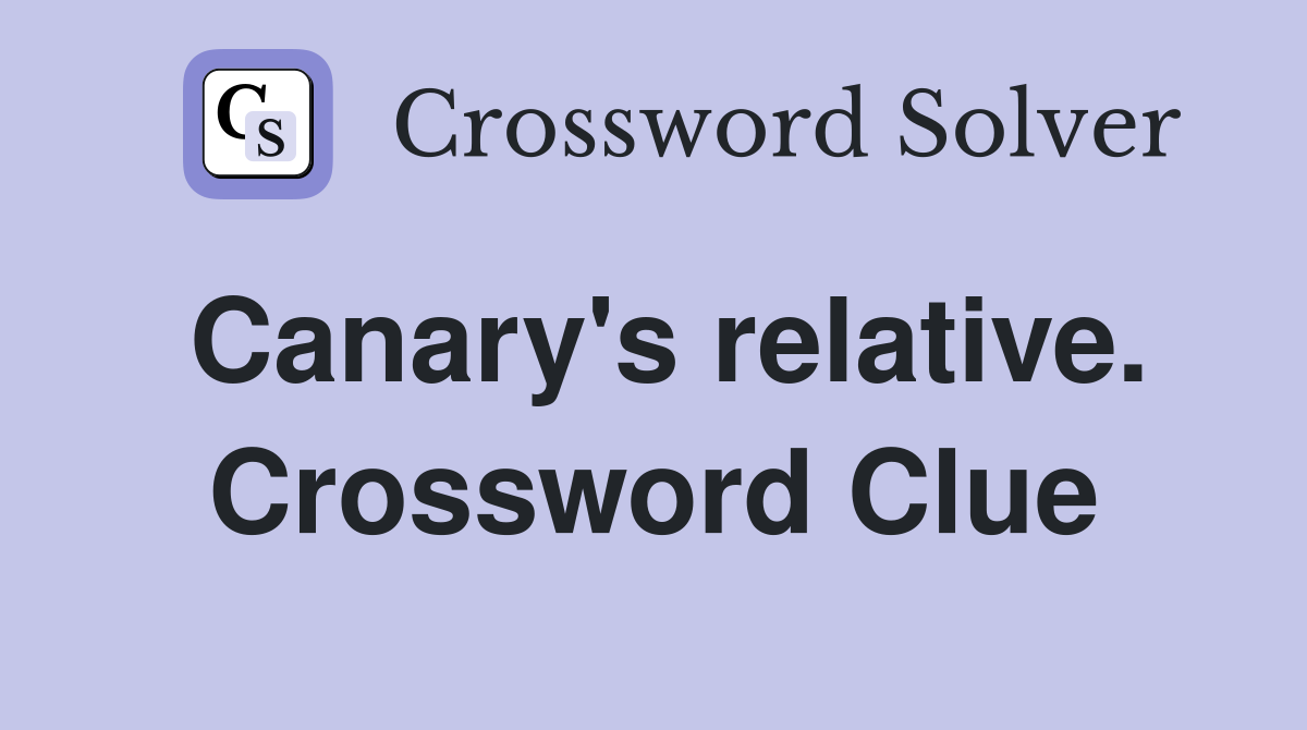 Canary's relative. Crossword Clue