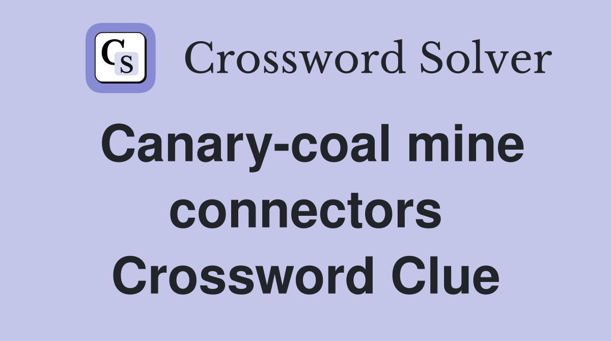 Canary-coal mine connectors Crossword Clue