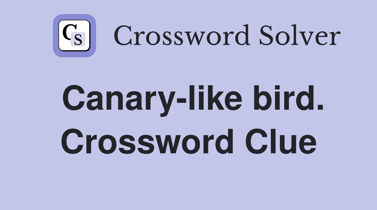 Canary-like bird. Crossword Clue