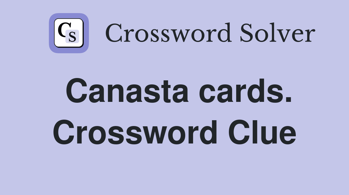 Canasta cards. Crossword Clue