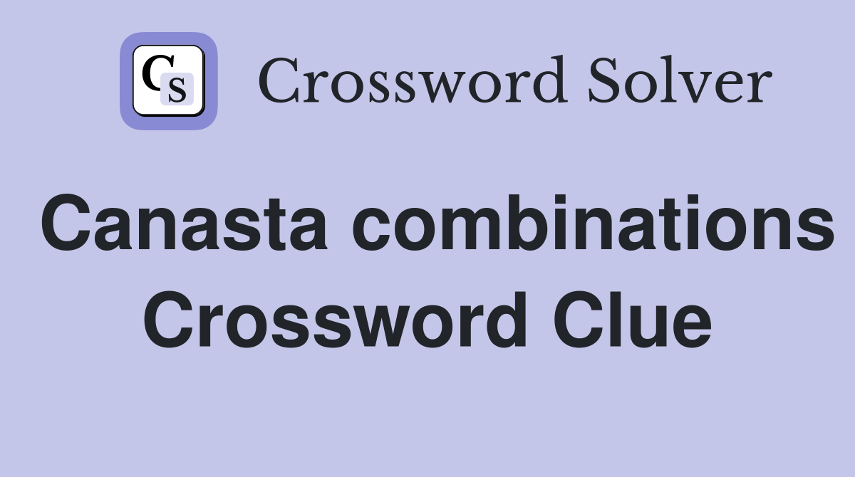 Canasta combinations Crossword Clue