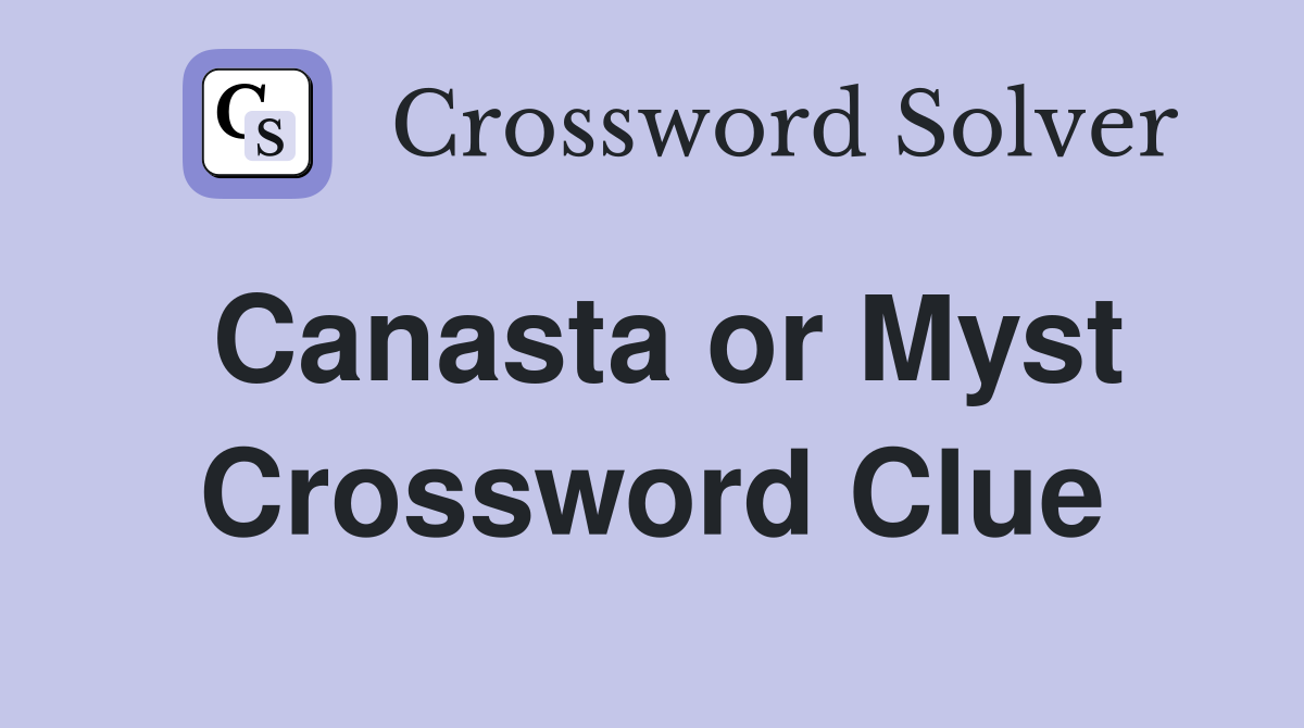 Canasta or Myst Crossword Clue