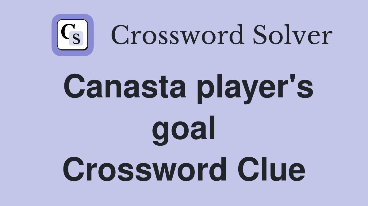 Canasta player's goal Crossword Clue