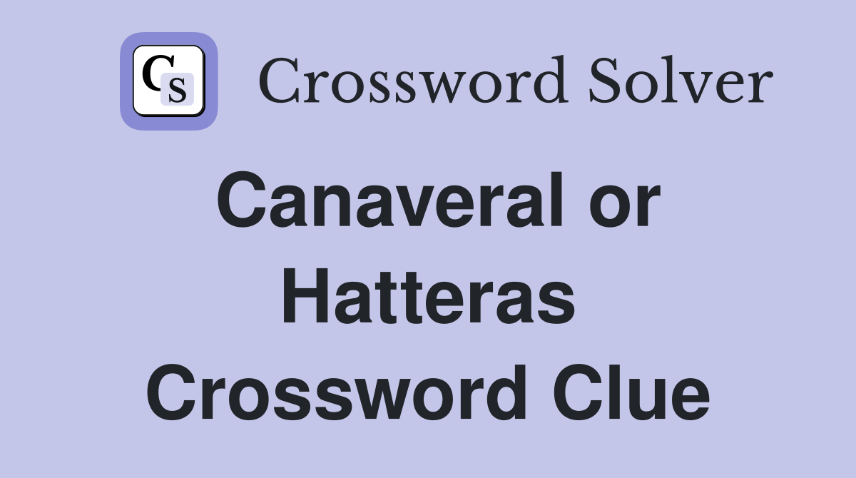 Canaveral or Hatteras Crossword Clue