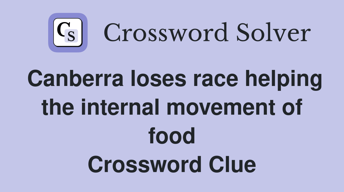 Canberra loses race helping the internal movement of food Crossword Clue