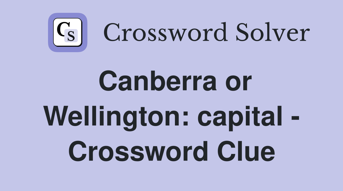 Canberra or Wellington: capital - Crossword Clue
