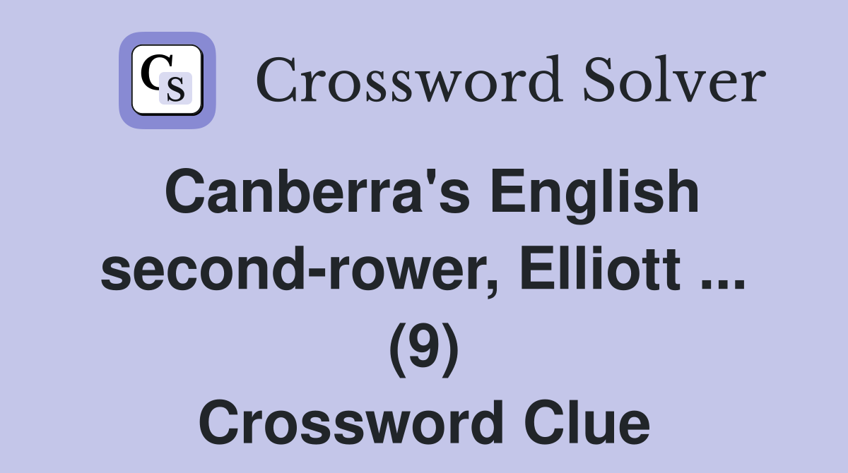 Canberra's English second-rower, Elliott ... (9) Crossword Clue
