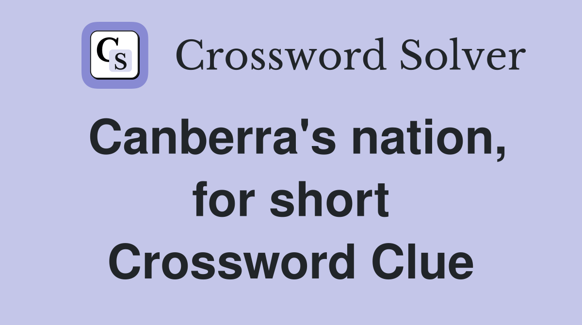 Canberra's nation, for short Crossword Clue