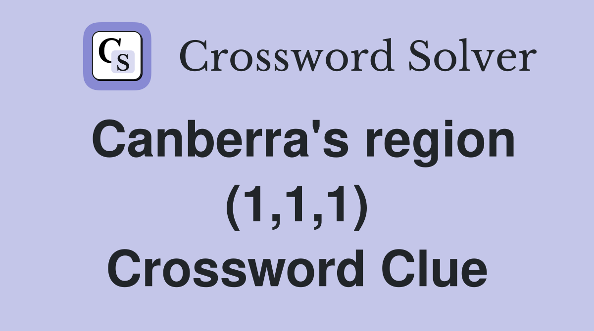 Canberra's region (1,1,1) Crossword Clue